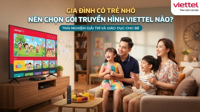 gia-dinh-co-tre-nho-nen-chon-goi-truyen-hinh-viettel-nao