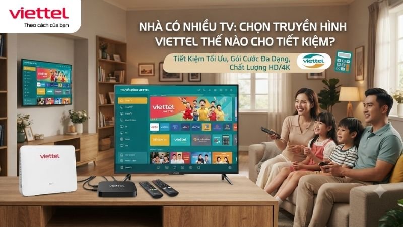 nha-co-nhieu-tv-nen-chon-truyen-hinh-viettel-nhu-the-nao-cho-tiet-kiem