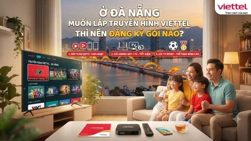 o-da-nang-muon-lap-truyen-hinh-viettel-thi-nen-dang-ky-goi-nao