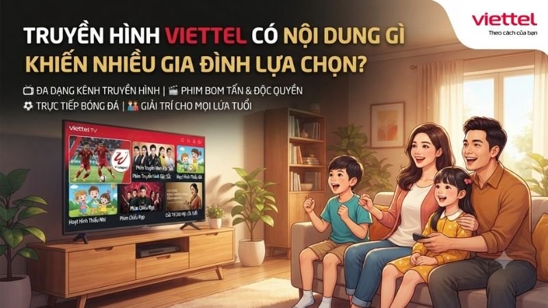 truyen-hinh-viettel-co-noi-dung-gi-khien-nhieu-gia-dinh-lua-chon